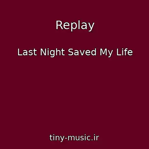 کاور آهنگ Replay از Last Night Saved My Life