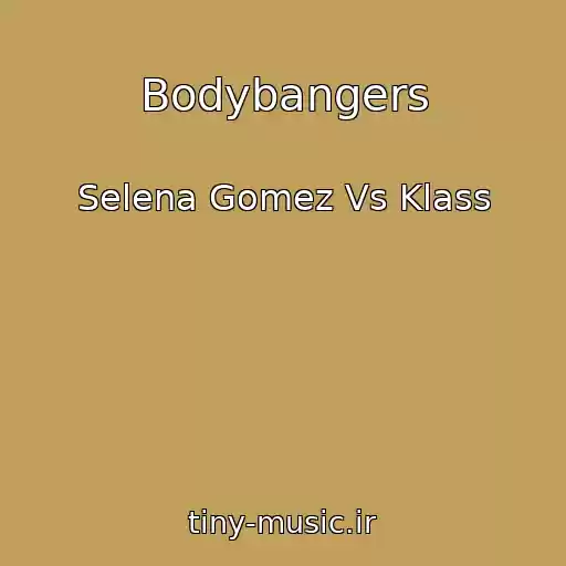 کاور آهنگ Bodybangers از Selena Gomez Vs Klass