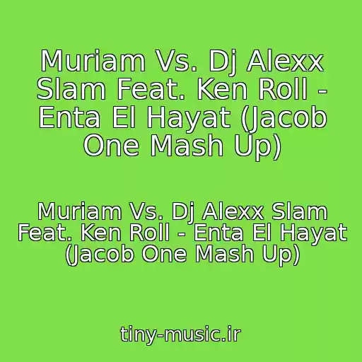 کاور آهنگ Muriam Vs. Dj Alexx Slam Feat. Ken Roll - Enta El Hayat (Jacob One Mash Up) از Muriam Vs. Dj Alexx Slam Feat. Ken Roll - Enta El Hayat (Jacob One Mash Up)