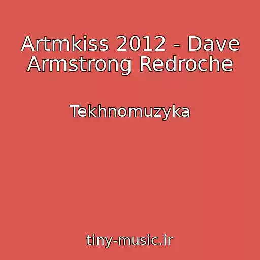 کاور آهنگ Artmkiss 2012 - Dave Armstrong Redroche از Tekhnomuzyka