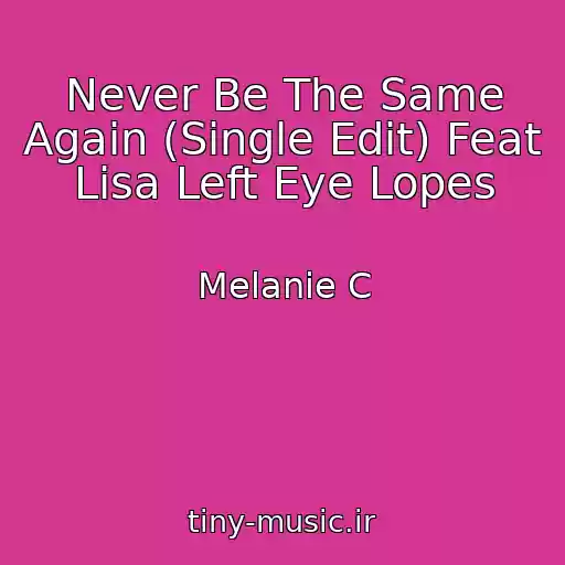 کاور آهنگ Never Be The Same Again (Single Edit) Feat Lisa Left Eye Lopes از Melanie C