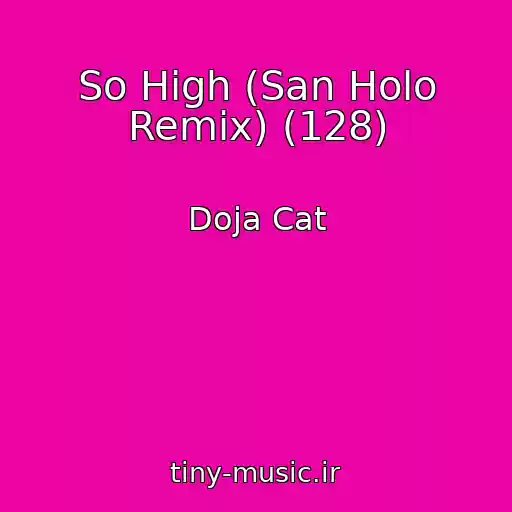 کاور آهنگ So High (San Holo Remix) (128) از Doja Cat