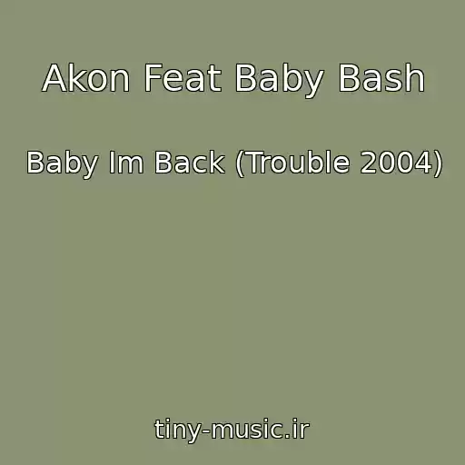 کاور آهنگ Akon Feat Baby Bash از Baby Im Back (Trouble 2004)