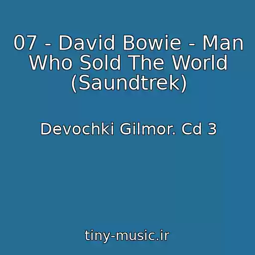 کاور آهنگ 07 - David Bowie - Man Who Sold The World (Saundtrek) از Devochki Gilmor. Cd 3