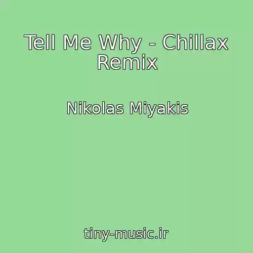 کاور آهنگ Tell Me Why - Chillax Remix از Nikolas Miyakis
