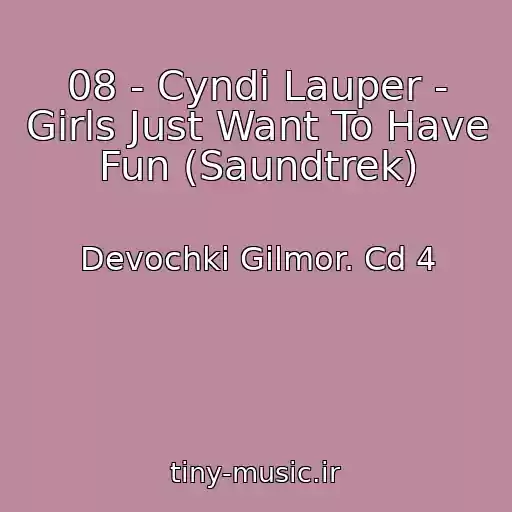 کاور آهنگ 08 - Cyndi Lauper - Girls Just Want To Have Fun (Saundtrek) از Devochki Gilmor. Cd 4