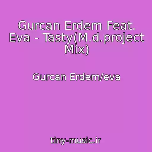 کاور آهنگ Gurcan Erdem Feat. Eva - Tasty(M.d.project Mix) از Gurcan Erdem/eva