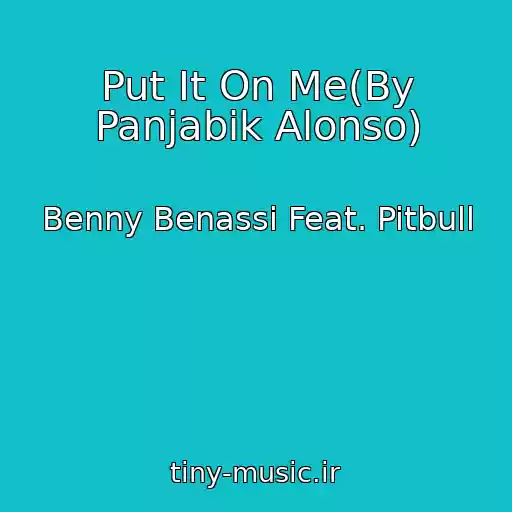 کاور آهنگ Put It On Me(By Panjabik Alonso) از Benny Benassi Feat. Pitbull