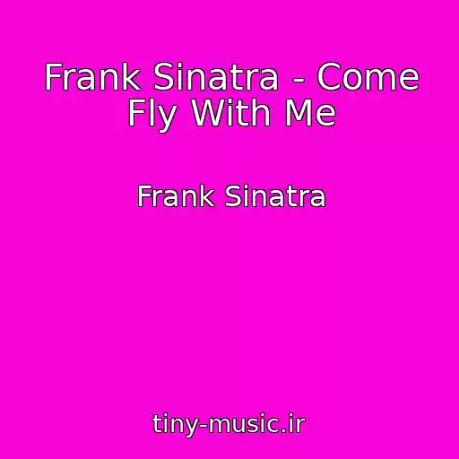 کاور آهنگ Frank Sinatra - Come Fly With Me از Frank Sinatra