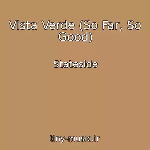 کاور آهنگ Vista Verde (So Far, So Good) از Stateside