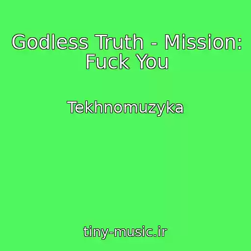 کاور آهنگ Godless Truth - Mission: Fuck You از Tekhnomuzyka