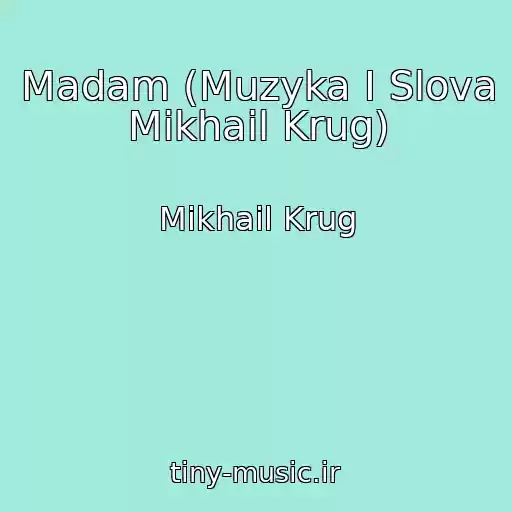 کاور آهنگ Madam (Muzyka I Slova Mikhail Krug) از Mikhail Krug