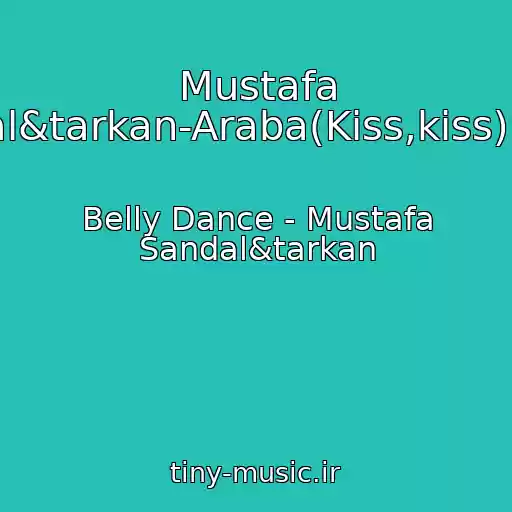 کاور آهنگ Mustafa Sandal&tarkan-Araba(Kiss,kiss)Remix از Belly Dance - Mustafa Sandal&tarkan