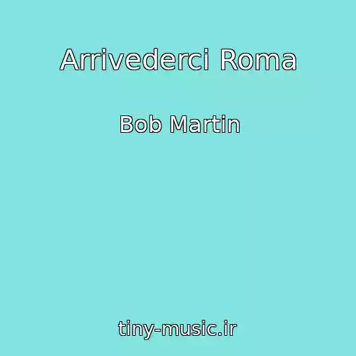 کاور آهنگ Arrivederci Roma از Bob Martin