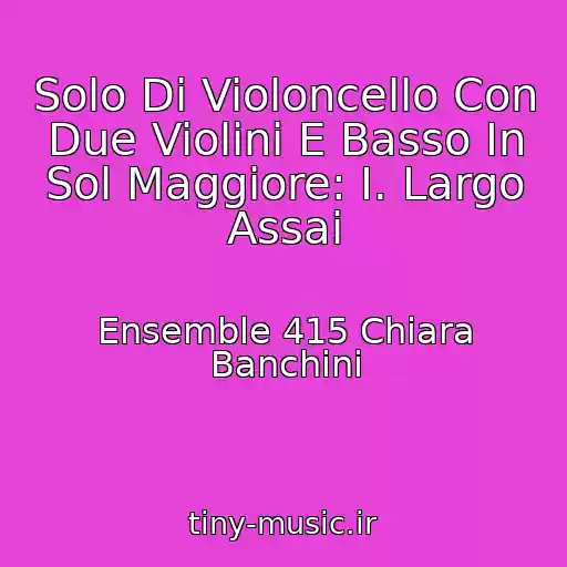 کاور آهنگ Solo Di Violoncello Con Due Violini E Basso In Sol Maggiore: I. Largo Assai از Ensemble 415 Chiara Banchini