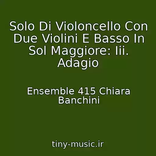 کاور آهنگ Solo Di Violoncello Con Due Violini E Basso In Sol Maggiore: Iii. Adagio از Ensemble 415 Chiara Banchini