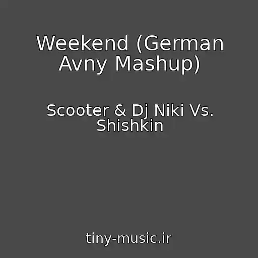 کاور آهنگ Weekend (German Avny Mashup) از Scooter & Dj Niki Vs. Shishkin
