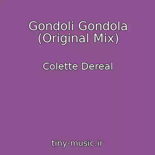 کاور آهنگ Gondoli Gondola (Original Mix) از Colette Dereal