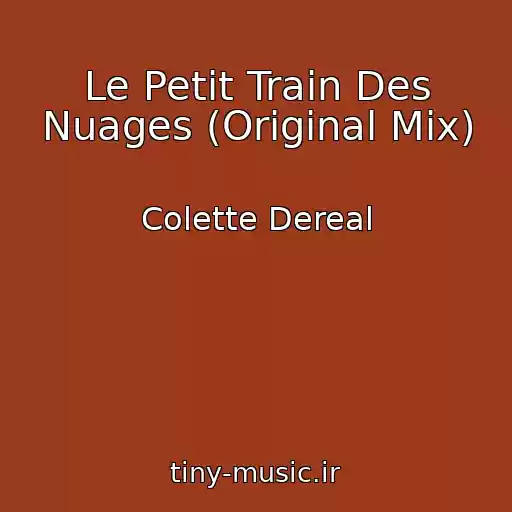 کاور آهنگ Le Petit Train Des Nuages (Original Mix) از Colette Dereal