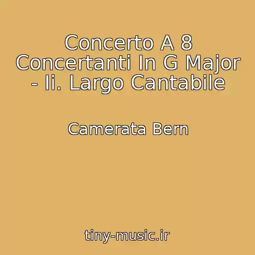 کاور آهنگ Concerto A 8 Concertanti In G Major - Ii. Largo Cantabile از Camerata Bern