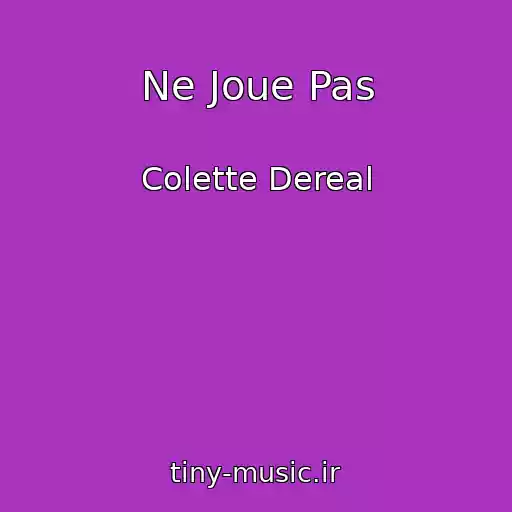 کاور آهنگ Ne Joue Pas از Colette Dereal
