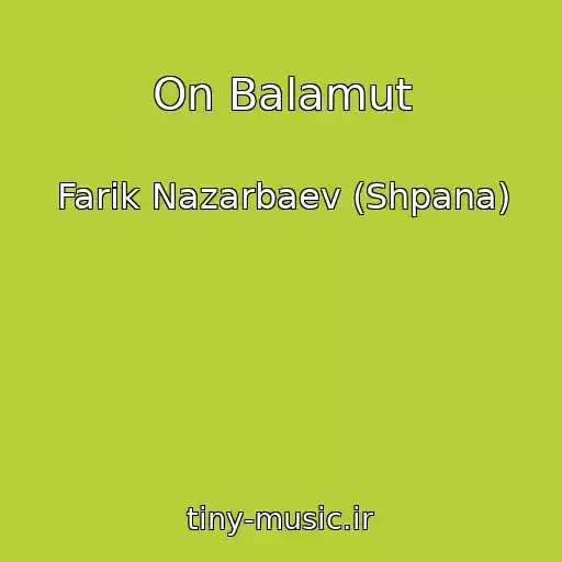 کاور آهنگ On Balamut از Farik Nazarbaev (Shpana)