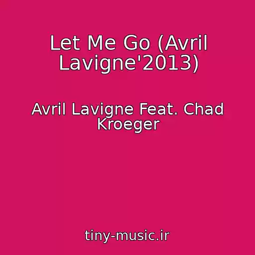 کاور آهنگ Let Me Go (Avril Lavigne'2013) از Avril Lavigne Feat. Chad Kroeger