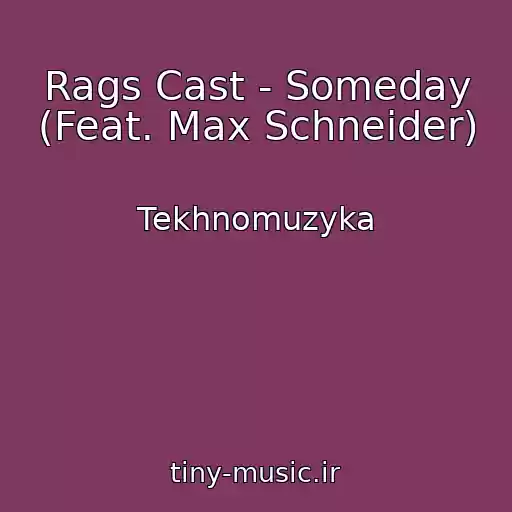 کاور آهنگ Rags Cast - Someday (Feat. Max Schneider) از Tekhnomuzyka