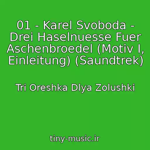 کاور آهنگ 01 - Karel Svoboda - Drei Haselnuesse Fuer Aschenbroedel (Motiv I, Einleitung) (Saundtrek) از Tri Oreshka Dlya Zolushki