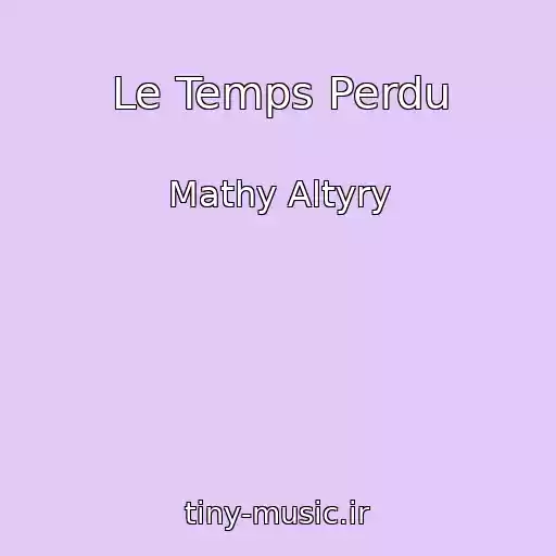 کاور آهنگ Le Temps Perdu از Mathy Altyry