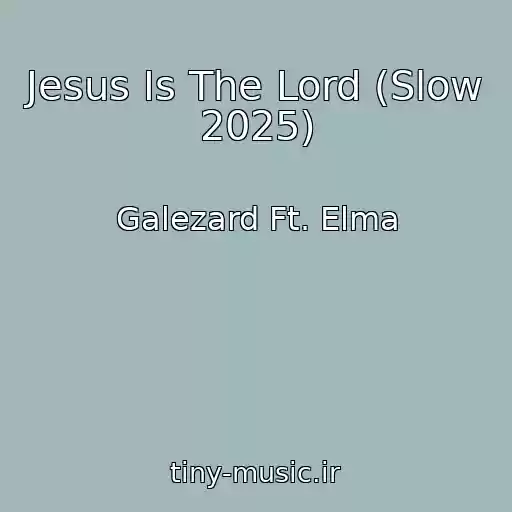 کاور آهنگ Jesus Is The Lord (Slow 2025) از Galezard Ft. Elma