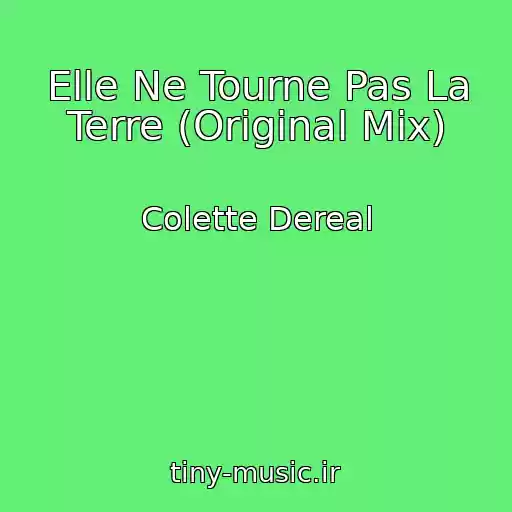 کاور آهنگ Elle Ne Tourne Pas La Terre (Original Mix) از Colette Dereal