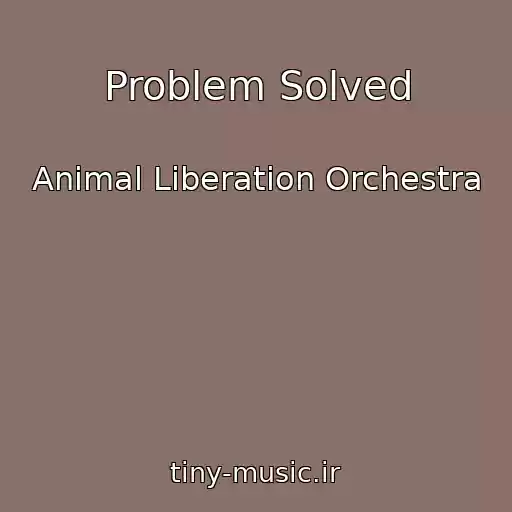 کاور آهنگ Problem Solved از Animal Liberation Orchestra