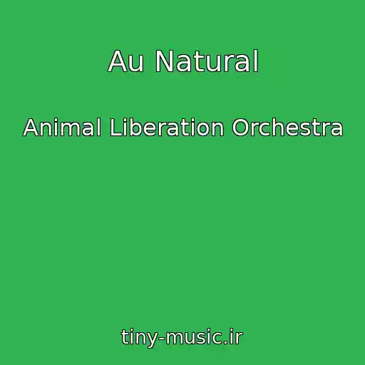 کاور آهنگ Au Natural از Animal Liberation Orchestra