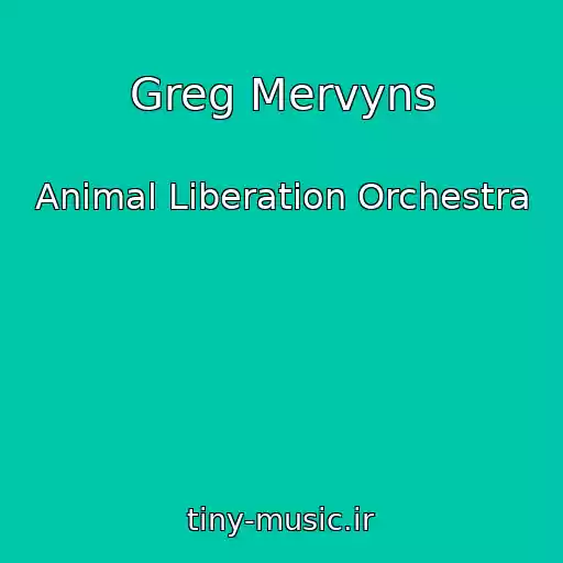 کاور آهنگ Greg Mervyns از Animal Liberation Orchestra