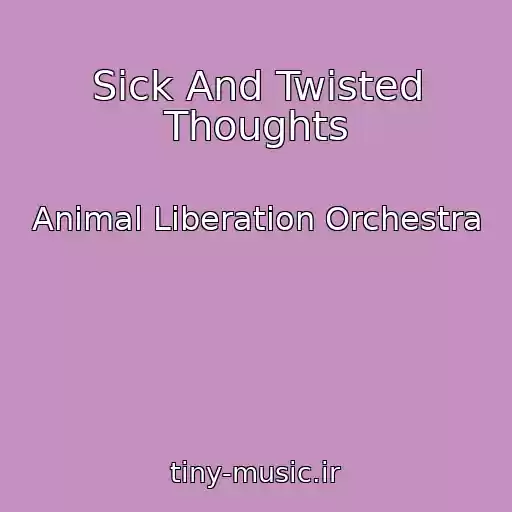 کاور آهنگ Sick And Twisted Thoughts از Animal Liberation Orchestra