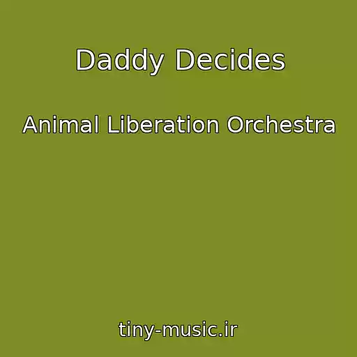 کاور آهنگ Daddy Decides از Animal Liberation Orchestra