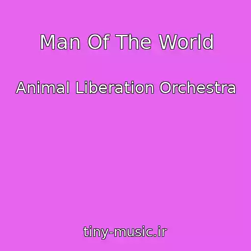 کاور آهنگ Man Of The World از Animal Liberation Orchestra