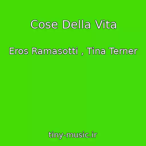 کاور آهنگ Cose Della Vita از Eros Ramasotti , Tina Terner