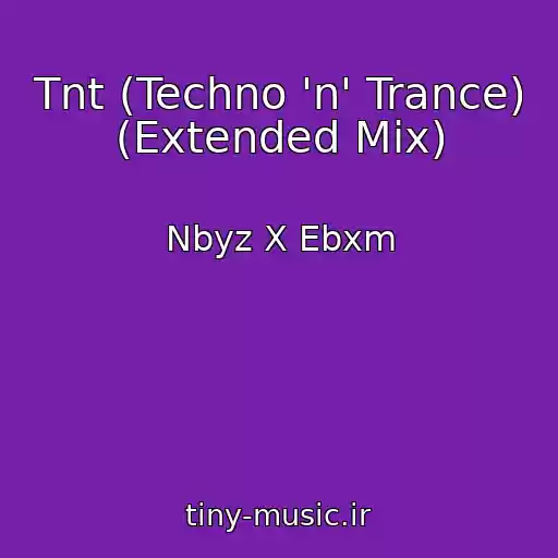 کاور آهنگ Tnt (Techno 'n' Trance) (Extended Mix) از Nbyz X Ebxm