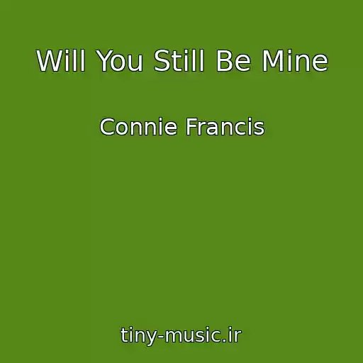 کاور آهنگ Will You Still Be Mine از Connie Francis