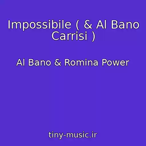 کاور آهنگ Impossibile ( & Al Bano Carrisi ) از Al Bano & Romina Power