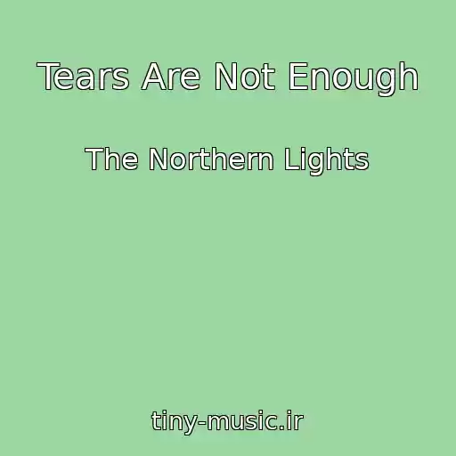 کاور آهنگ Tears Are Not Enough از The Northern Lights
