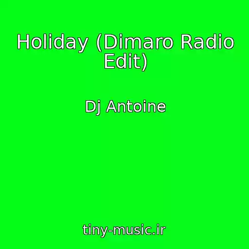 کاور آهنگ Holiday (Dimaro Radio Edit) از Dj Antoine