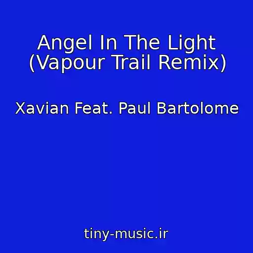 کاور آهنگ Angel In The Light (Vapour Trail Remix) از Xavian Feat. Paul Bartolome
