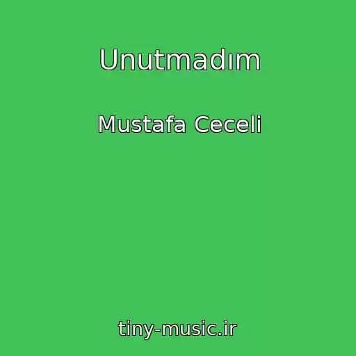 کاور آهنگ Unutmadım از Mustafa Ceceli