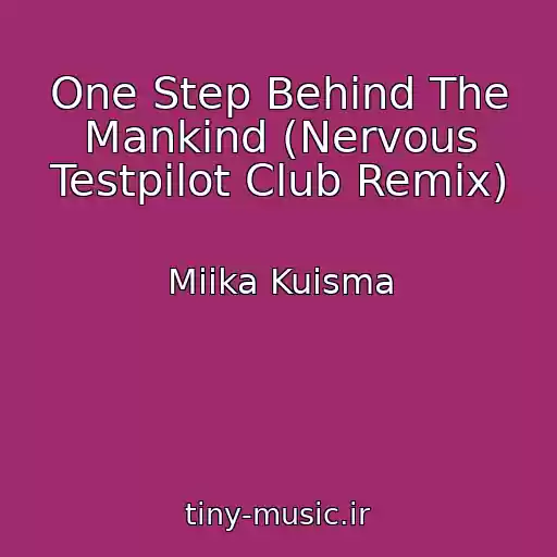 کاور آهنگ One Step Behind The Mankind (Nervous Testpilot Club Remix) از Miika Kuisma