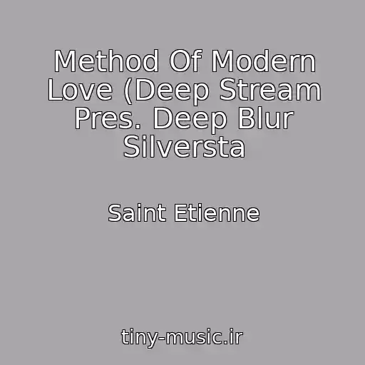 کاور آهنگ Method Of Modern Love (Deep Stream Pres. Deep Blur Silversta از Saint Etienne