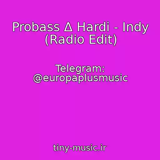 کاور آهنگ Probass ∆ Hardi - Indy (Radio Edit) از Telegram: @europaplusmusic