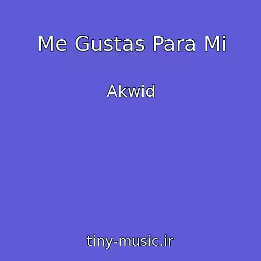 کاور آهنگ Me Gustas Para Mi از Akwid